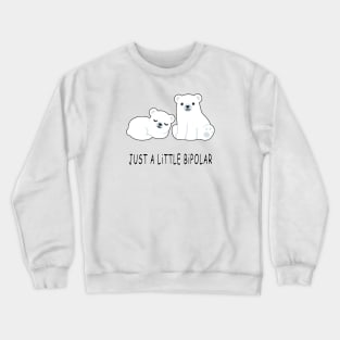 Just A Little Bipolar Crewneck Sweatshirt